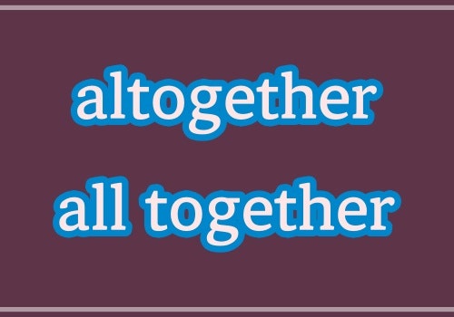 altogether / all together 차이 알아봐요