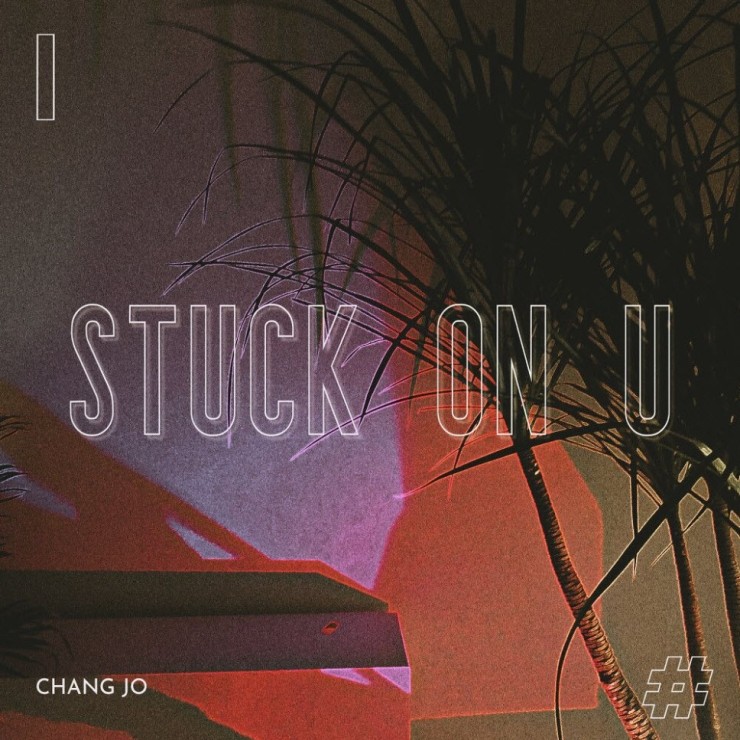 Chang Jo - Stuck on U [노래가사, 듣기, Audio]
