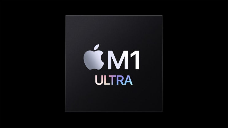 애플 M1 Ultra 2개의 칩셋을 결합 1,140억 개의 트랜지스터 20코어 CPU, 64코어로 출시 발표