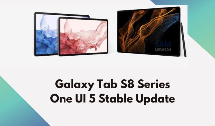 삼성 태블릿 갤럭시탭 S8 플러스 울트라 ONE UI 5.0 공식 업데이트 소식과 방법 삼성 태블릿 갤럭시탭 S8 플러스 울트라 ONE UI 5.0 공식 업데이트 소식과 방법