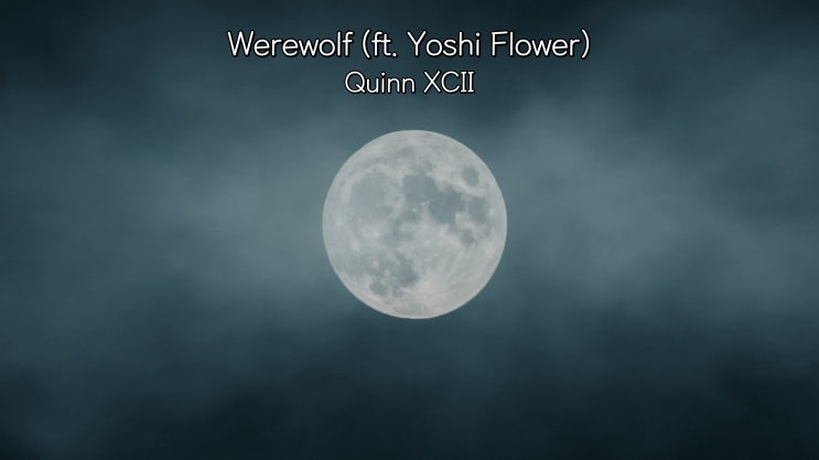  [종팝] Quinn XCII - Werewolf 팝송추천/가사해석