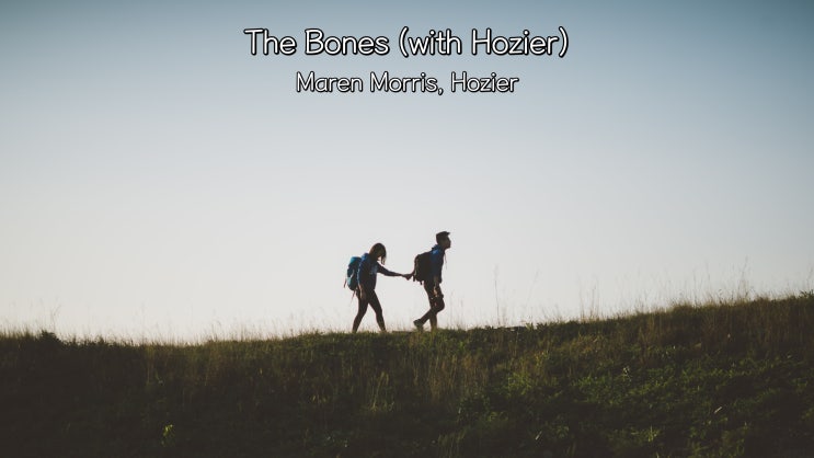  [종팝] Maren Morris - The Bones (with Hozier) 팝송추천/가사해석