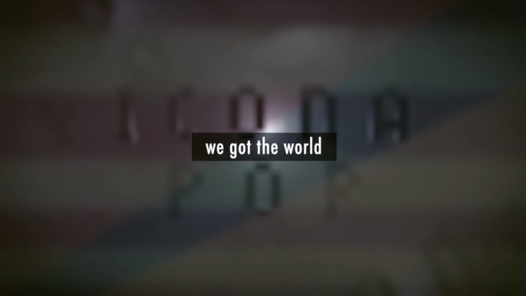 Icona Pop - We Got The World [가사/듣기/해석/해설]