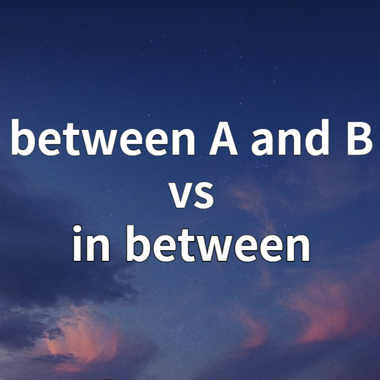 between A and B / in between 예문