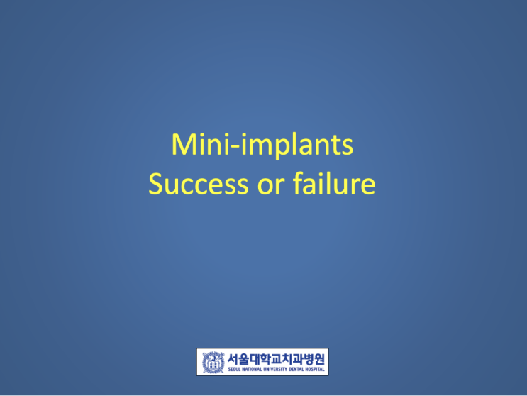 교정용 미니임플란트 성공과 실패 - Orthodontic mini-implants, success or failure? (TADs, miniscrew, anchroage) (1)
