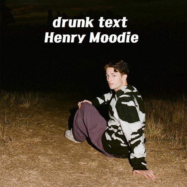 drunk text 가사 해석 번역 Henry Moodie 헨리무디 고백노래 짝사랑노래 뮤비