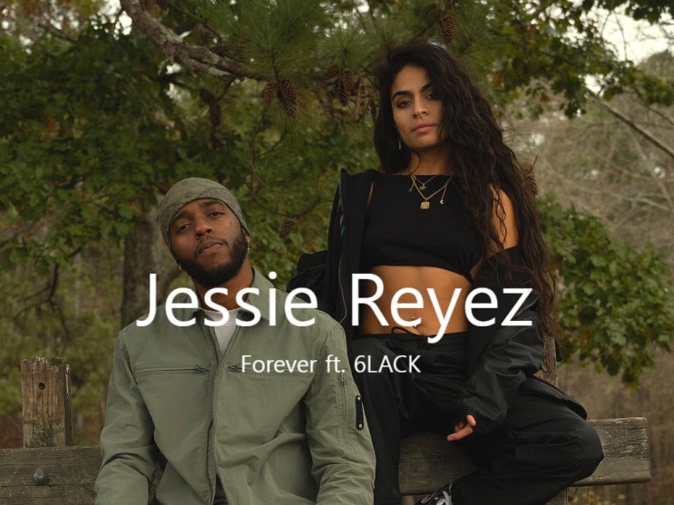 Forever by Jessie Reyez ft. 6BLAK 가사 해석 뜻 뮤직비디오