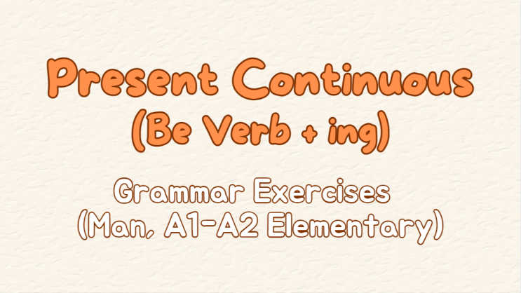  [새미영 수업 엿보기] 7. Present Continuous(현재 진행형, be v+ing) Elementary 레벨 성인 문법 수업