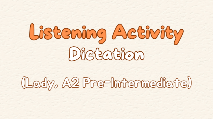 [새미영 수업 엿보기] 8. Listening Activity 듣기 공부: Dictation 받아쓰기