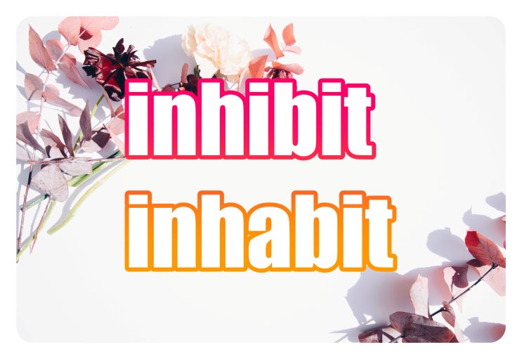  inhibit / inhabit