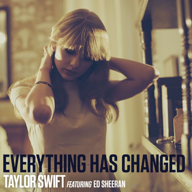 테일러 스위프트 (Taylor Swift) - Everything Has Changed (ft. Ed Sheeran) 가사/번역 테일러 스위프트 (Taylor Swift) - Everything Has Changed (ft. Ed Sheeran) 가사/번역