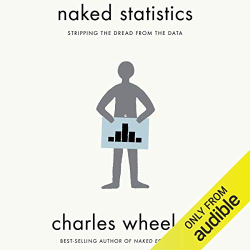  Naked Statistics: Stripping the Dread from the Data Charles Wheelan
