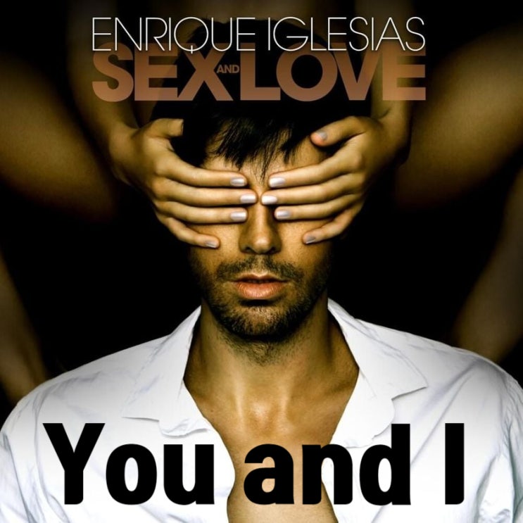  [너와 나] You and I - Enrique Iglesias 엔리케 이글레시아스 (가사/해석)