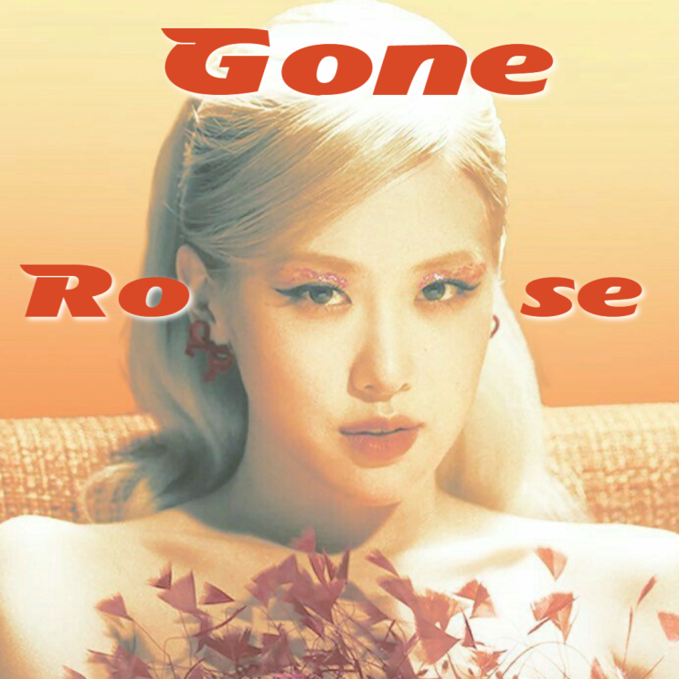 [가사해석] Gone-rose/듣기/뮤직비디오/넌 죽었고, 없는 존재야