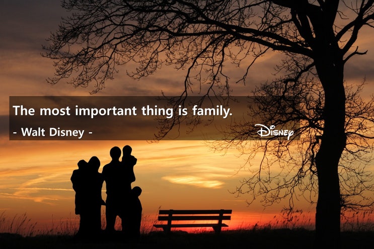 Life Quotes & Proverb: 영어 인생명언 & 명대사: 가족, 소중한, 중요, 사랑, family, love, important ; 월트 디즈니(Walt Disney)