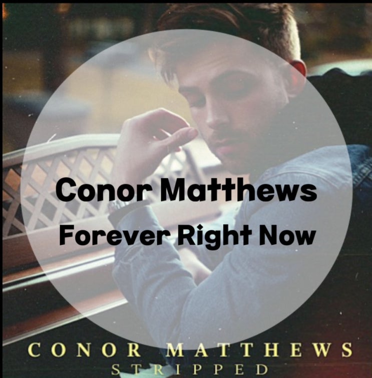 : Conor Matthews : Forever Right Now (가사/듣기/Lyric Video)