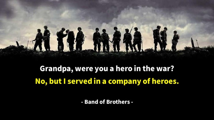 군인에 대한 명언, 용맹한, 용감, 영웅, 존경, 리더, 군대 - 밴드오브브라더스/Band of Brothers- 영어 인생명언 & 명대사: Life Quotes & Proverb