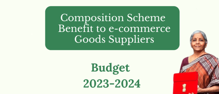 (인디샘 컨설팅) 인도의 Budget2023 - 이코머스/전자상거래 시 등록된 개인에게 간이과세 사업자(Composition Scheme) 혜택 제공
