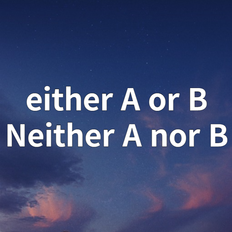 either A or B / neither A nor B