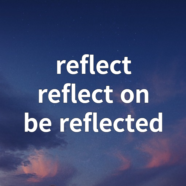 reflect / reflect on / be reflected 의미 완벽정리