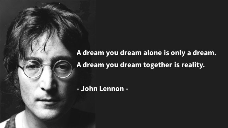 꿈, 목표, 현실, 같은 꿈, 함께하는 꿈, dream, reality : 존 레논/비틀즈/John Lennon: 영어 인생명언 & 명대사 -Life Quotes & Proverb