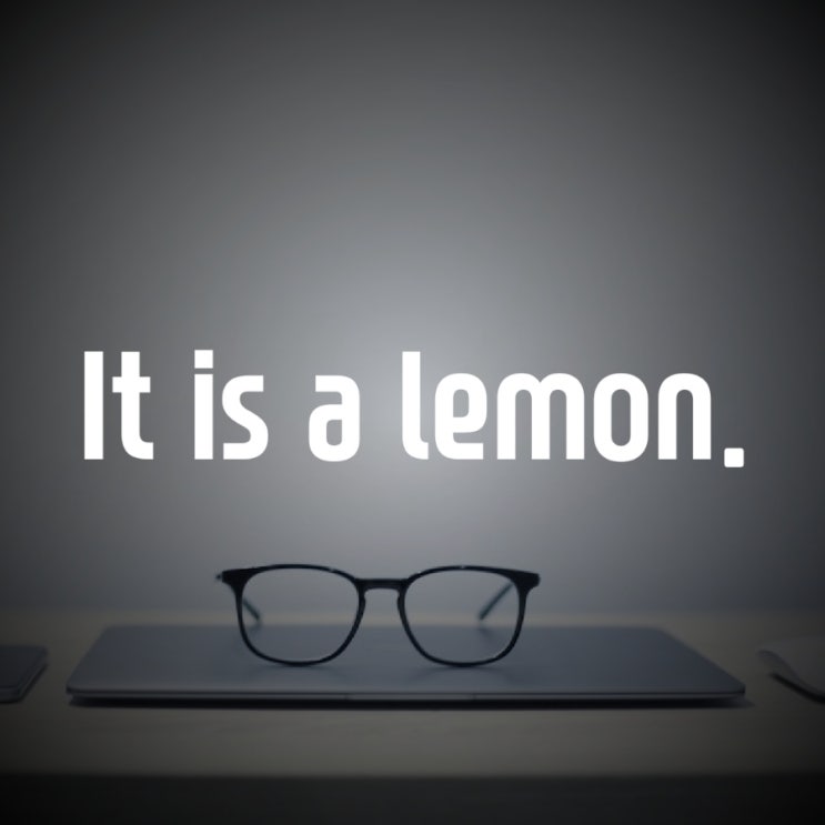  It is a lemon 결함이 영어로 레몬? (레몬법)