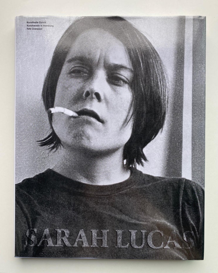  Sarah Lucas: Exhibitions and Catalogue Raisonné 1989-2005