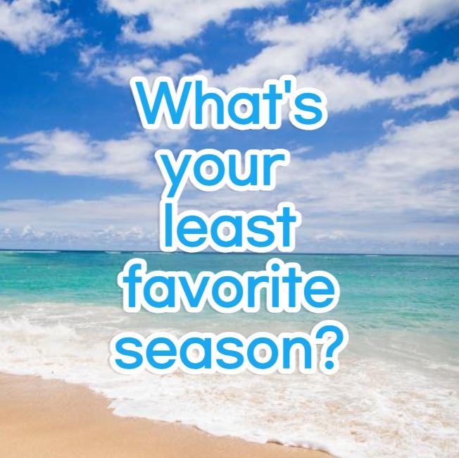 What's your least favorite season?