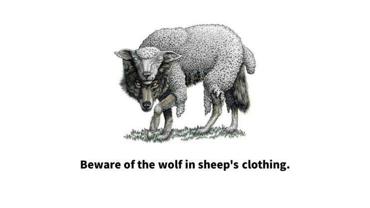 양 가죽을 쓴 늑대(위선자)를 조심하라. 영어 속담