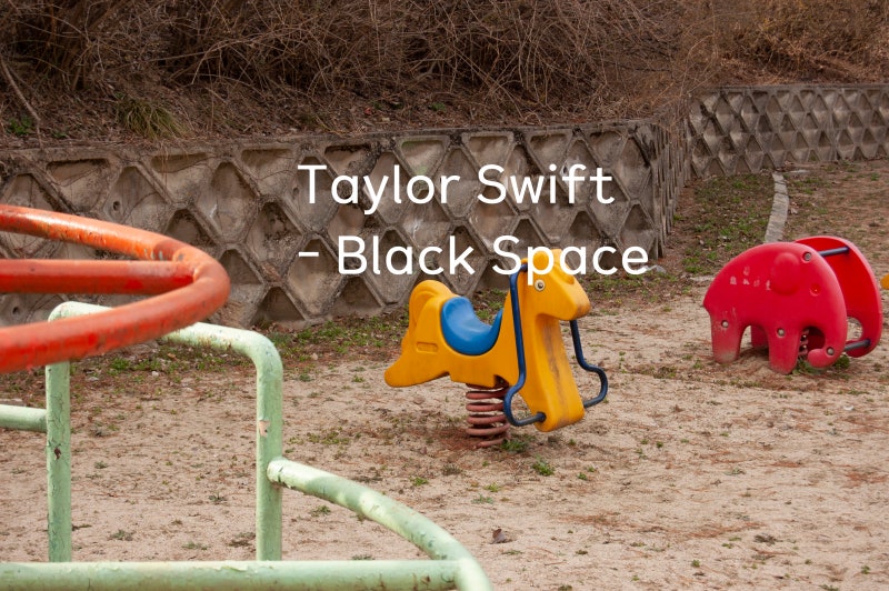 [노래해석] Taylor Swift - Black Space  테일러 스위프트 노래 추천