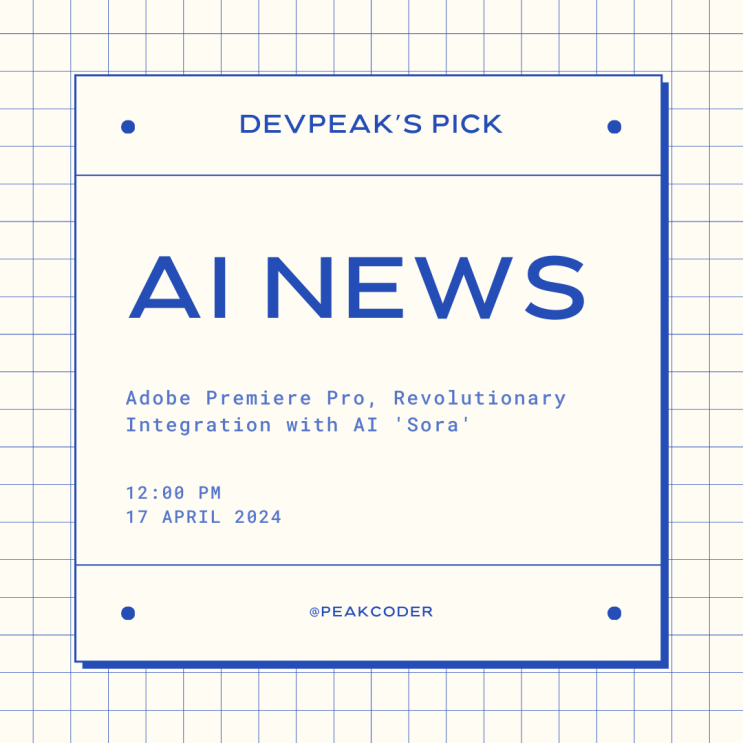 [Peaker's PICK] '어도비 프리미어 프로, AI '소라'와의 통합으로 영상 편집 혁신' - AI 뉴스 해설