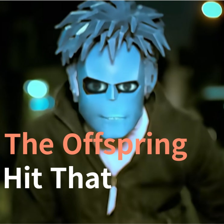  The Offspring : Hit That (2003)[영상/소개/가사/해석]
