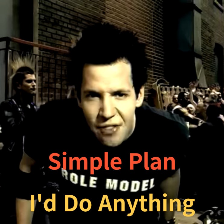  Simple Plan : I'd Do Anything (2002)[영상/소개/가사/해석]