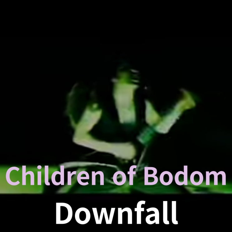  Children of Bodom : Downfall (1998)[영상/소개/가사/해석]