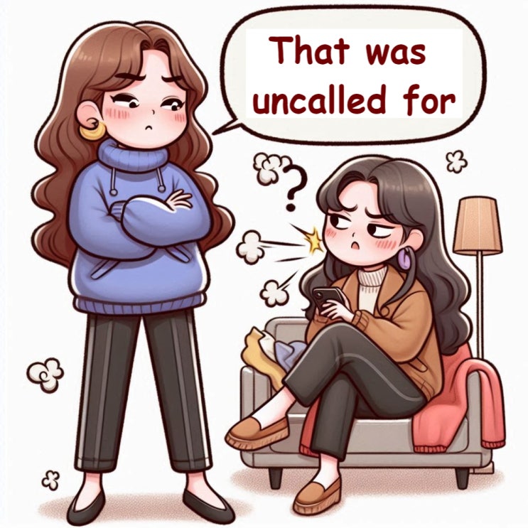  그건 지나친데? 영어로 어떻게 표현하지? That was uncalled for