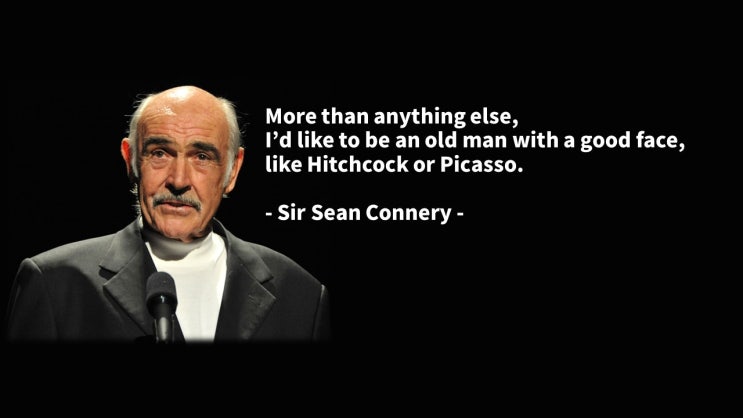 노년의 바램에 대한 숀 코네리 경(Sir Sean Connery)의 명언 : 나이, 미소 및 얼굴 영어 명언 모음