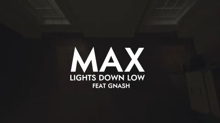 Max : Lights Down Low ft. Gnash (2016)[가사/해석]
