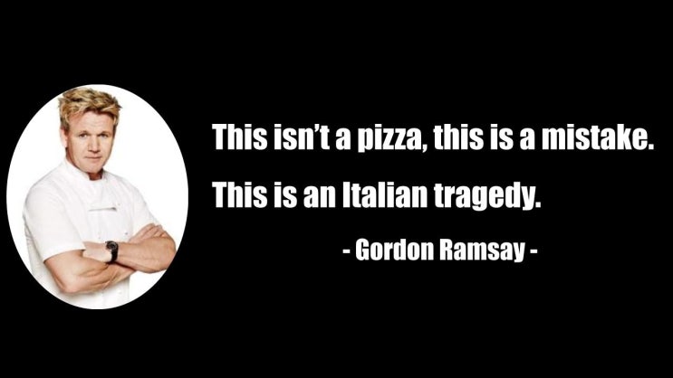 고든 램지(Gordon Ramsay)의 요리에 대한 재미있는 재미있는 명언과 모욕 모음(Quotes and Insults) 고든 램지(Gordon Ramsay)의 요리에 대한 재미있는 재미있는 명언과 모욕 모음(Quotes and Insults)
