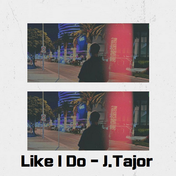 Like I Do J.Tajor 노래 가사 해석 번역 뮤비 곡정보 박재범 Jay Park William Singe JAVLIN Like I Do J.Tajor 노래 가사 해석 번역 뮤비 곡정보 박재범 Jay Park William Singe JAVLIN