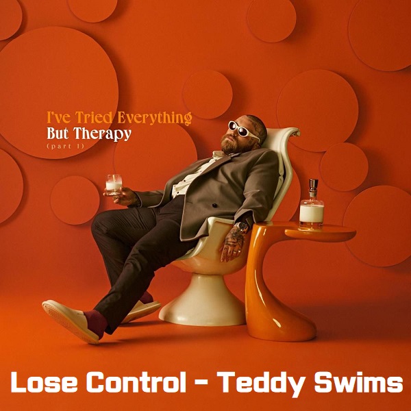 Lose Control 루즈 컨트롤 Teddy Swims 테디 스윔스 팝송 추천 노래 가사 해석 번역 뮤비 곡정보 Lose Control 루즈 컨트롤 Teddy Swims 테디 스윔스 팝송 추천 노래 가사 해석 번역 뮤비 곡정보