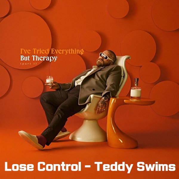 Lose Control 루즈 컨트롤 Teddy Swims 테디 스윔스 팝송 추천 노래 가사 해석 번역 뮤비 곡정보