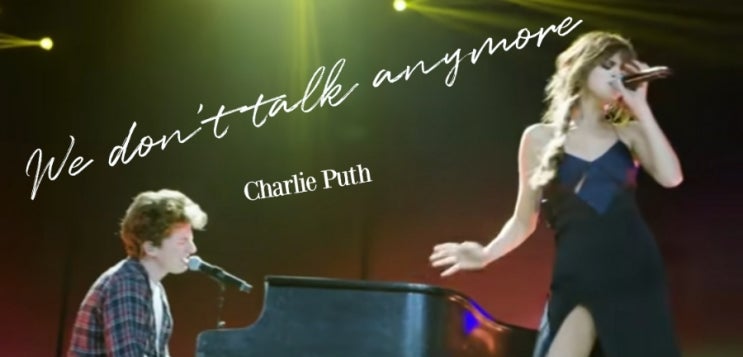 We Don't Talk Anymore (Charlie Puth)