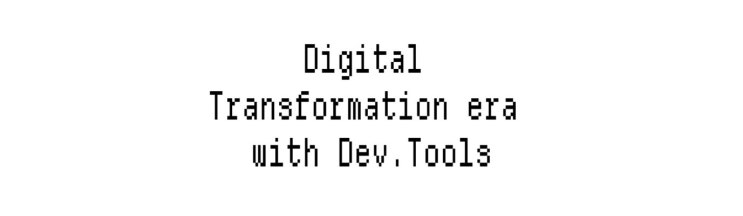  Digital Transformation era with Dev.Tools