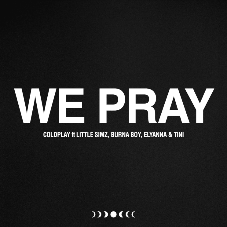 콜드플레이 (Coldplay) - WE PRAY (ft. Little Simz, Burna Boy, Elyanna & TINI) 가사/번역 콜드플레이 (Coldplay) - WE PRAY (ft. Little Simz, Burna Boy, Elyanna & TINI) 가사/번역