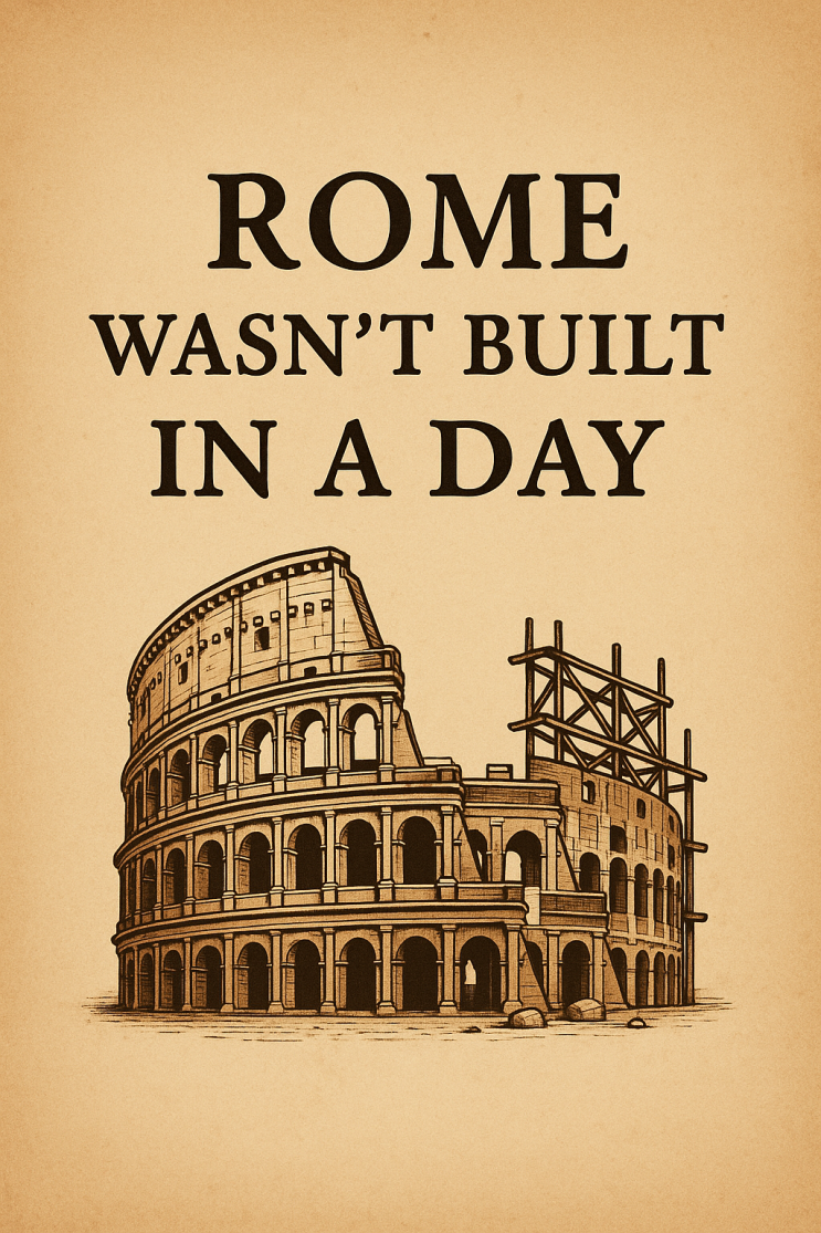  시간이 필요한 일엔? Rome wasn’t built in a day의 진짜 의미, 조급할때 꺼내보는 영어문장, 정의 , 예문, 구조
