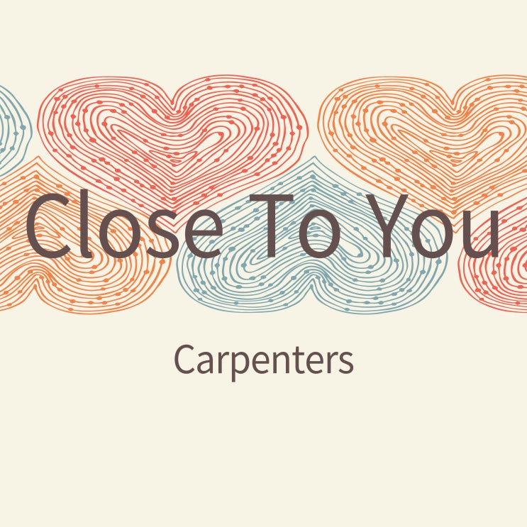  1970년대 추억의 팝송 카펜터스 Carpenters 노래 Close To You 가사 해석 발음 빌보드 1위 팝송