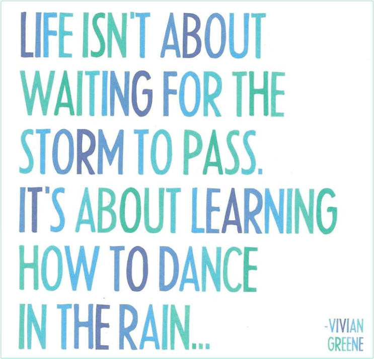 "Life is about learning to dance in the rain." (비비안 그린)