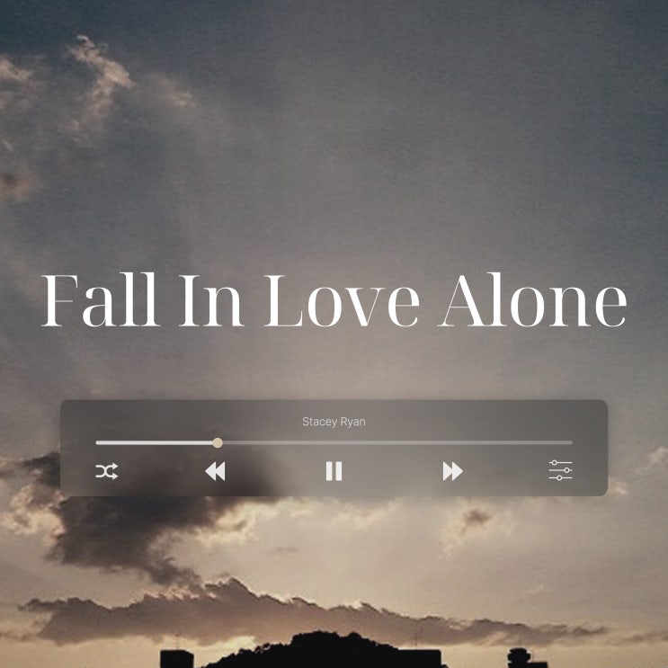  힐링되는 팝송 추천 스테이시 라이언 Stacey Ryan 노래 Fall In Love Alone 가사 해석