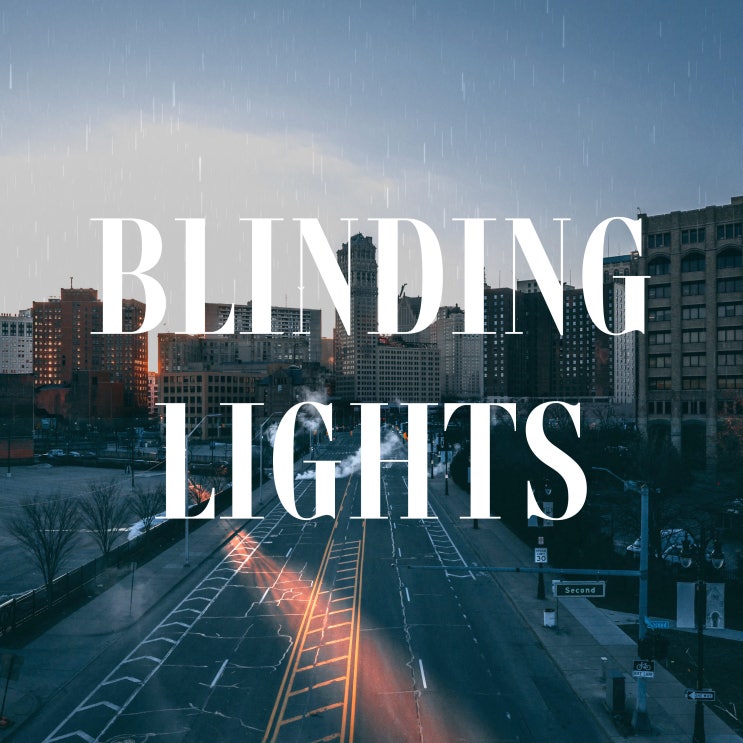  신나는 팝송 The Weekend 더 위켄드 노래 Blinding Lights 가사 해석 뜻 Weeknd