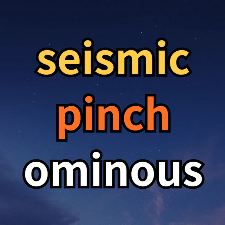  seismic / pinch / ominous 뜻 예문